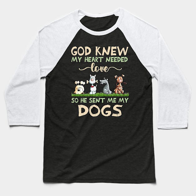 God Knew My Heart Needed Love So He Sent Me My Dogs Baseball T-Shirt by TATTOO project